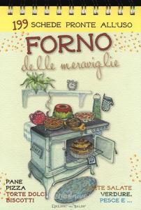 Forno delle meraviglie. 199 schede pronte alluso. Pane, pizza, torte dolci, biscotti, torte salate, verdure, pesce e.... Ediz. a spirale.pdf