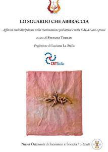 Lo sguardo che abbraccia. Affinità multidisciplinari nella rianimazione pediatrica e nella S.M.A.: casi e prassi.pdf