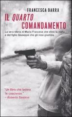 Il quarto comandamento. La vera storia di Mario Francese che sfidò la mafia e del figlio Giuseppe che gli rese giustizia.pdf