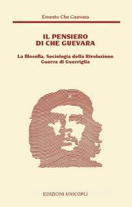 Il pensiero del Che Guevara. La filosofia, sociologia della Rivoluzione guerra di guerriglia.pdf