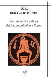 Roma. Public toilet. Per una nuova cultura del bagno pubblico a Roma.pdf
