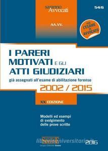 I pareri motivati e gli atti giudiziari già assegnati allesame di abilitazione forense 2002-2015. Modelli ed esempi di svolgimento delle prove scritte.pdf