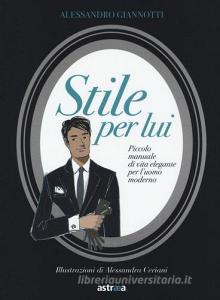 Stile per lui. Piccolo manuale di vita elegante per luomo moderno.pdf