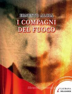 Libro Ebook I compagni del fuoco di Aloia Ernesto di Laurana Editore