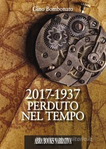 Ebook 2017-1937 Perduto nel tempo di Bombonato Gino edito da ABRABOOKS