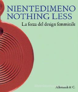 Nientedimeno. Nothing Less. The strength of female design. Ediz. illustrata.pdf