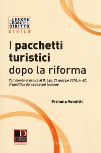 I pacchetti turistici dopo la riforma. Commento organico al decreto D. Lgs. 21 maggio 2018, n. 62, di modifica del codice del turismo.pdf