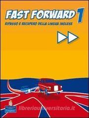 Fast forward. Ripasso e recupero della lingua inglese. Per le Scuole superiori vol.1.pdf