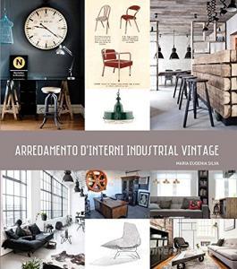 Arredamento dinterni industrial vintage. Ediz. illustrata.pdf
