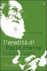 L eredità di Paulo Freire. Vita, pensiero, attualità pedagogica delleducatore del mondo.pdf