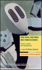 Per una cultura dei videogames. Teorie e prassi del videogiocare.pdf