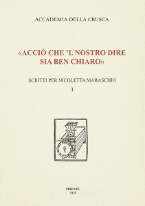 «Acciò che l nostro dire sia ben chiaro». Scritti per Nicoletta Maraschio vol.1.pdf