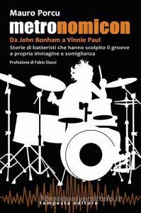 Metronomicon. Storie di batteristi che hanno scolpito il groove a propria immagine e somiglianza.pdf