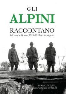 Gli alpini raccontano. La Grande Guerra 1915-1918 nel trevigiano.pdf
