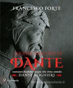 Ebook I Mondi nascosti di Dante di Francesco Forte edito da la Bussola