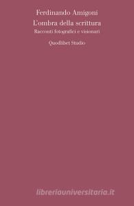 Ebook L’ombra della scrittura di Amigoni Ferdinando edito da Quodlibet
