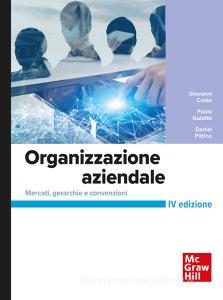 Ebook Organizzazione aziendale 4/ed di Pittino Daniel, Gubitta Paolo, Costa Giovanni edito da McGraw-Hill Education (Italy)