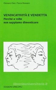 Vendicatività e vendetta. Perché a volte non sappiamo dimenticare.pdf