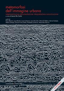 Metamorfosi dellimmagine urbana. Rappresentazione, documentazione, interpretazione, comunicazione. Con CD-ROM.pdf