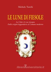 Le lune di Fiesole. La città e le sue insegne. Dalle origini leggendarie al comune moderno.pdf