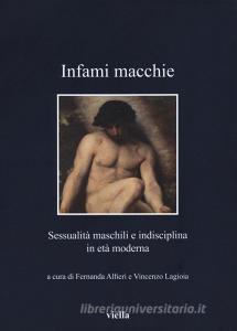 Infami macchie. Sessualità maschili e indisciplina in età moderna.pdf