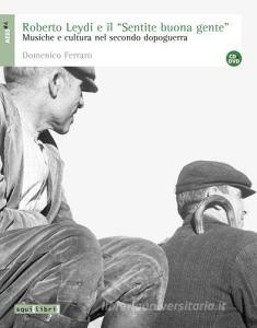 Roberto Leydi e il «Sentire buona gente». Musica e cultura nel secondo dopoguerra. Con CD Audio e DVD.pdf