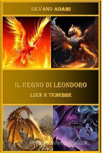 Ebook IL REGNO DI LEONDORO di Adami Silvano edito da ilmiolibro self publishing