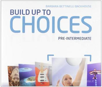 Choices. Pre-intermediate. Students book-Workbook-Build up. Per le Scuole superiori. Con espansione online.pdf