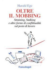 Oltre il mobbing. Straining, stalking e altre forme di conflittualità sul posto di lavoro.pdf