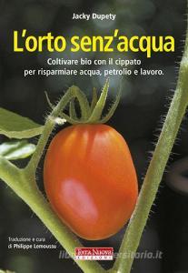L orto senzacqua. Coltivare bio con il cippato per risparmiare acqua, petrolio e lavoro. Ediz. illustrata.pdf