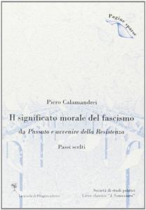 Il significato morale del fascismo. Da «passato e avvenire della Resistenza» (passi scelti). Per le Scuole superiori.pdf