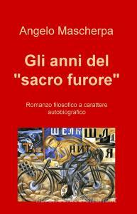 Libro Ebook Gli anni del "sacro furore" di Mascherpa Angelo di ilmiolibro self publishing
