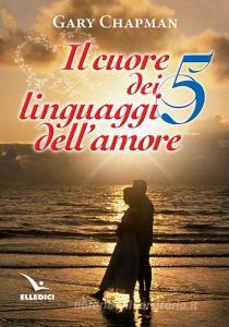 Il cuore dei cinque linguaggi dellamore. Ediz. bilingue.pdf