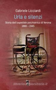 Urla e silenzi. Storia dellospedale psichiatrico di Verona 1880-1945.pdf