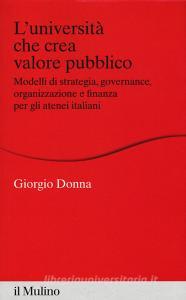 L università che crea valore. Modelli di strategia, governance, organizzazione e finanza per gli atenei italiani.pdf