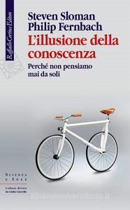 L illusione della conoscenza. Perché non pensiamo mai da soli.pdf