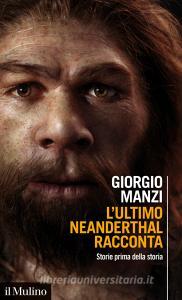 Ebook L'ultimo Neanderthal racconta di Giorgio Manzi edito da Società editrice il Mulino, Spa