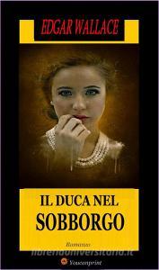 Ebook Il duca nel sobborgo. Romanzo di Edgar Wallace edito da Youcanprint