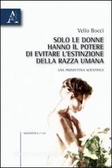 Solo le donne hanno il potere di evitare lestinzione della razza umana. Una prospettiva scientifica.pdf