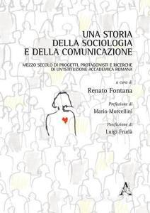 Una storia della sociologia e della comunicazione. Mezzo secolo di progetti, protagonisti e ricerche di unistituzione accademica romana.pdf