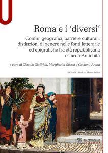 Roma e i «diversi». Confini geografici, barriere culturali, distinzioni di genere nelle fonti letterarie ed epigrafiche fra età repubblicana e Tarda Antichità.pdf