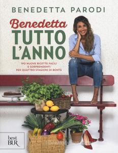 Benedetta tutto lanno. 170 nuove ricette facili e sorprendenti per quattro stagioni di bontà.pdf