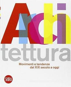 Architettura movimenti e tendenze dal XIX secolo a oggi. Ediz. illustrata.pdf