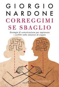 Correggimi se sbaglio. Strategie di comunicazione per appianare i conflitti nelle relazioni di coppia.pdf
