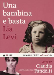 Una bambina e basta letto da Claudia Pandolfi. Audiolibro. CD Audio formato MP3. Ediz. integrale.pdf
