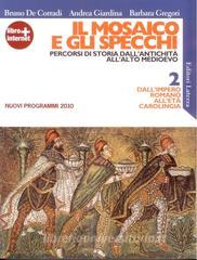 Il mosaico e gli specchi. Percorsi di storia dallantichità allalto Medioevo. Con espansione online. Per le Scuole superiori vol.2.pdf