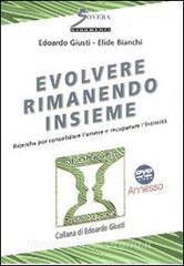 Evolvere rimanendo insieme. Ricerche sulla longevità dei rapporti di coppia per consolidare lamore e recuperare lintimità. Con DVD.pdf