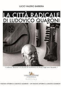 La città radicale di Ludovico Quaroni. Ludovico Quaroni e la Scuola di architettura di Roma negli anni Sessanta.pdf