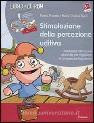Stimolazione della percezione uditiva. Potenziare lattenzione allascolto per migliorare le competenze linguistiche. Con CD-ROM.pdf