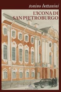 Libro Ebook L'icona di San Pietroburgo di Tonino Bettanini di Il Canneto Editore